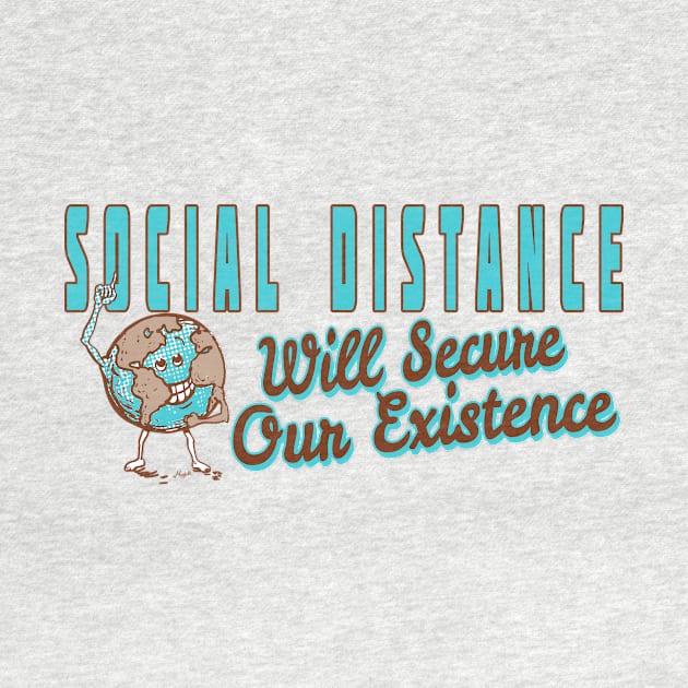 Social Distance Secure Our Existence by Mudge